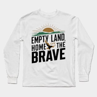 Empty land, home of the brave Long Sleeve T-Shirt